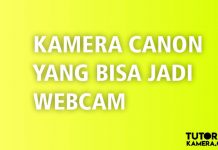 Daftar Kamera Yang Support Canon EOS Webcam Utility – Agustus 2021 Tipe Kamera Yang Bisa Jadi Webcam