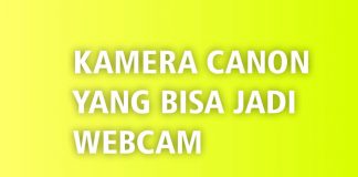 Daftar Kamera Yang Support Canon EOS Webcam Utility – Agustus 2021 Tipe Kamera Yang Bisa Jadi Webcam