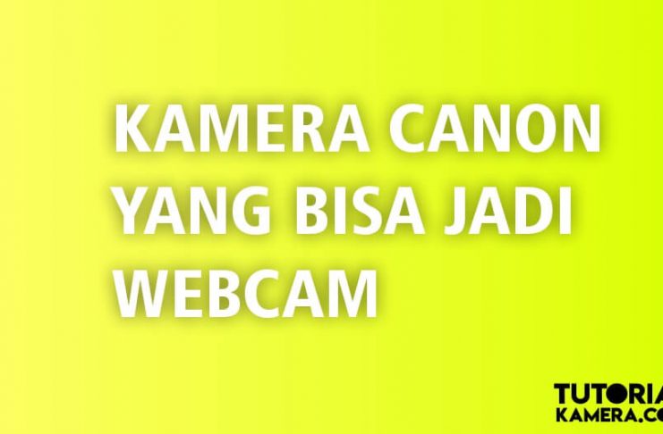 Tipe Kamera Yang Bisa Jadi Webcam
