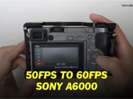 Cara Aktifkan 60fps Sony A6000 - Tutorialkameracom