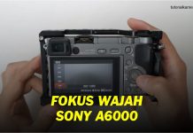 Cara Aktifkan Fokus Wajah Kamera Sony A6000 - Tutorial Kamera