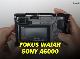 Cara Aktifkan Fokus Wajah Kamera Sony A6000 - Tutorial Kamera