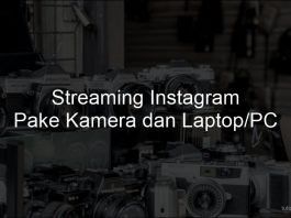 Cara Siaran Langsung Pake Kamera DSLR Mirrorless Handycam di Laptop PC Instagram