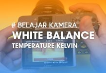 Menggunakan Temperature Kelvin Sony Mirrorless